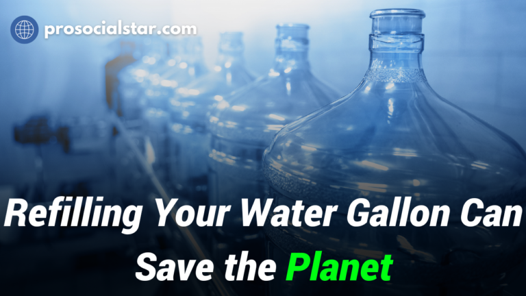 Refilling Your Water Gallon Can Save the Planet.