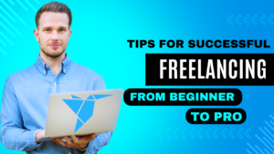 Tips for Successful Freelancing: From Beginner to Pro 2. How to Succeed in Freelancing 